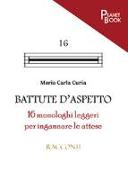 Battute d'aspetto. 16 monologhi leggeri per ingannare le attese