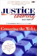 Justice Talking Censoring the Web: Leading Advocates Debate Today's Most Controversial Issues [With CD]