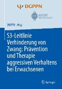 S3-Leitlinie Verhinderung von Zwang: Prävention und Therapie aggressiven Verhaltens bei Erwachsenen
