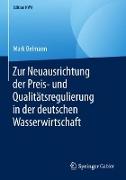 Zur Neuausrichtung der Preis- und Qualitätsregulierung in der deutschen Wasserwirtschaft