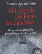 Allí, donde no llegan las palabras: Biografía imaginada de Pedro Fernández de la Zarza