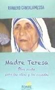 Madre Teresa : una santa para los ateos y los casados