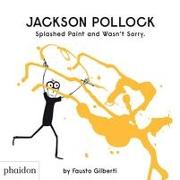 Jackson Pollock Splashed Paint and Wasn't Sorry