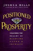 Positioned for Prosperity: Unlocking the Realms of Blessing, Favor & Increase