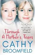 Through A Mother's Tears: The tragic true story of a mother who lost one daughter to a brutal murderer and another to a broken heart