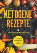 Ketogene Rezepte - Das Keto Kochbuch mit himmlischen Rezepten zum Abnehmen - Ketogene Ernährung leicht gemacht