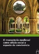 El monasterio medieval como célula social y espacio de convivencia : XXXI Seminario sobre Historia del Monacato, celebrado del 31 de julio al 3 de agosto de 2017, en Aguilar de Campoo, Palencia
