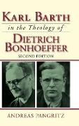 Karl Barth in the Theology of Dietrich Bonhoeffer