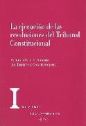 La ejecución de las resoluciones del Tribunal Constitucional: Actas de las XXIII Jornadas de la Asociación de letrados del Tribunal Constitucional