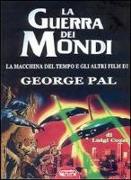 La guerra dei mondi. La macchina del tempo e gli altri film di George Pal