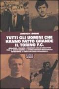 Tutti gli uomini che hanno fatto grande il Torino F.C