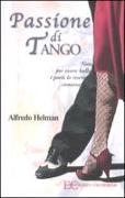 Passione di tango. Nato per essere ballo i poeti lo resero canzone