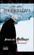 Hereticus. Storia dei Bulldozer e di altre «eresie»