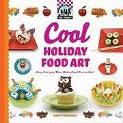 Cool Holiday Food Art: Easy Recipes That Make Food Fun to Eat!