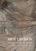 Arte liberata. Dal sequestro al museo. Storia di una collezione confiscata in Lombardia. Catalogo della mostra (Milano, 28 settembre-18 novembre 2018)