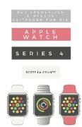 Der Lächerlich Einfache Leitfaden Für Die Apple Watch Series 4: Eine Praktische Anleitung Für Den Ein-stieg In Die Nächste Generation Von Apple Watch