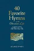 40 Favorite Hymns on the Christian Life: A Closer Look at Their Spiritual and Poetic Meaning