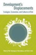Development's Displacements: Economies, Ecologies, and Cultures at Risk