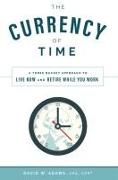 The Currency of Time: A Three Bucket Approach to Live Now and Retire While You Work