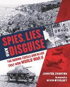 Spies, Lies, and Disguise: The Daring Tricks and Deeds That Won World War II