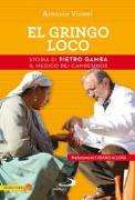 El gringo loco. Storia di Pietro Gamba, il medico dei campesinos