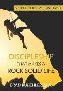 Discipleship Course 2: Love God: Rock Solid Life Series