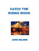 Catch the Rising Moon: This Is Not Something Ordinary, Please Take It and Let the Journey Begin. Catch the Rising Moon