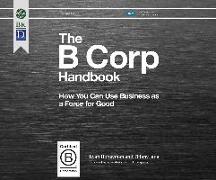 The B Corp Handbook 2nd Edition: How You Can Use Business as a Force for Good