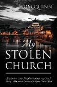 My Stolen Church: A Blasphemous Romp Through The Greatest Ongoing Crime In History... The Continued Existence Of The Roman Catholic Chur