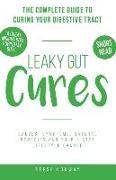 Leaky Gut Cures: The Complete Guide to Curing Your Digestive Tract