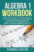 Algebra 1 Workbook: The Self-Teaching Guide and Practice Workbook with Exercises and Related Explained Solution. You Will Get and Improve