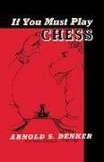 If You Must Play Chess Denker