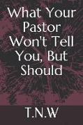 What Your Pastor Won't Tell You, But Should