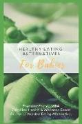 Healthy Eating Alternatives for Babies: A Time Saving Guide Book from a Health-Conscious Mom