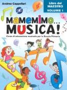 Mamemimo... musica! Corso di educazione musicale per la Scuola primaria. Libro del maestro