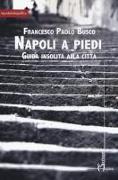 Napoli a piedi. Guida insolita alla città