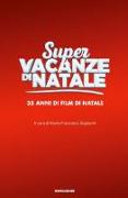 Super vacanze di Natale. 35 anni di film di Natale