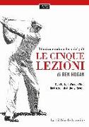 Le cinque lezioni di Ben Hogan. I fondamentali moderni del golf