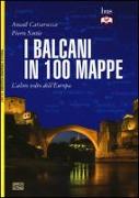 I Balcani in 100 mappe. L'altro volto dell'Europa