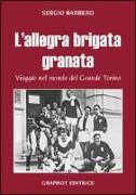 L'allegra brigata granata. Viaggio nel mondo del Grande Torino