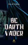 Be Darth Vader. Ediz. italiana