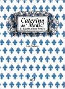 Caterina de' Medici. Le ricette di una regina