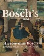 From Bosch's Stable: Hieronymus Bosch and the Adoration of the Magi