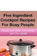 Simple Five Ingredient Crockpot Recipes For Busy People