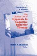 The Clinical Use of Hypnosis in Cognitive Behavior Therapy