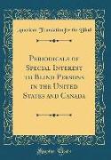 Periodicals of Special Interest to Blind Persons in the United States and Canada (Classic Reprint)