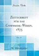 Zeitschrift Für Das Gymnasial-Wesen, 1875, Vol. 29 (Classic Reprint)