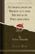 Altbabylonische Briefe Aus Dem Museum Zu Philadelphia (Classic Reprint)