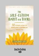 Self-Esteem Habit for Teens: 50 Simple Ways to Build Your Confidence Every Day (Large Print 16pt)