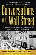 Conversations with Wall Street: The Inside Story of the Financial Armageddon & How to Prevent the Next One